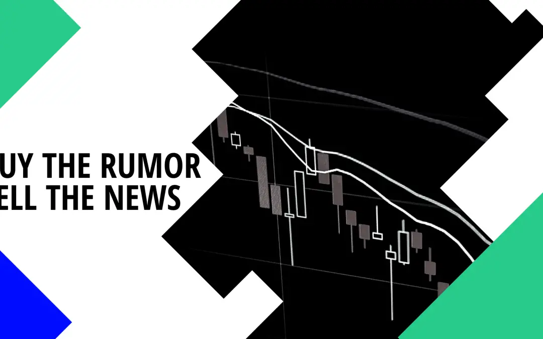 As the saying goes “Buy The Rumor; Sell The News” – What does it Mean?