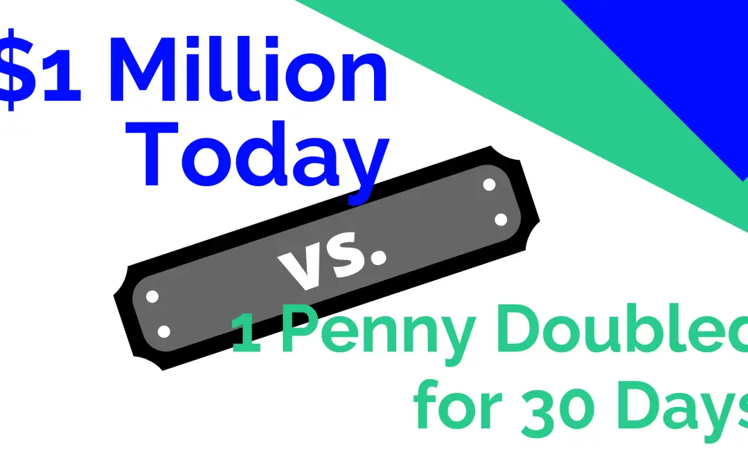 Pick One : 1 Penny Doubled for 30 Days or $1 Million Today