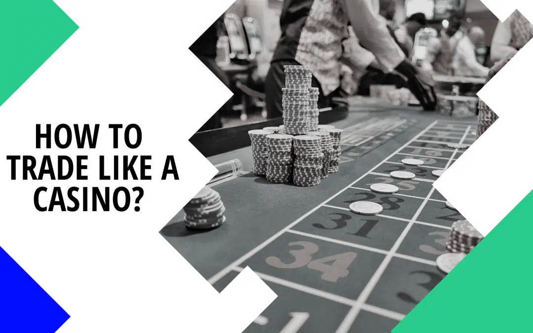 How to Trade Like a Casino : 100% Sure to be Profitable