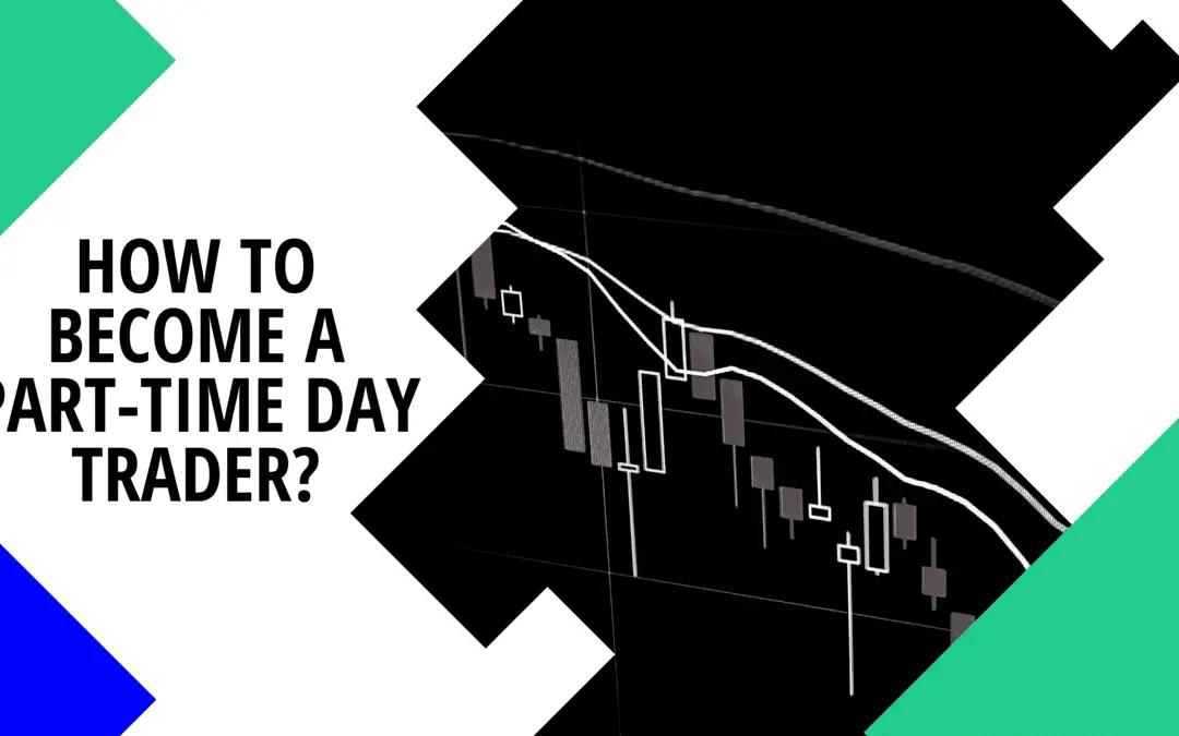 How to Become a Part-Time Day Trader? Profitable Trading