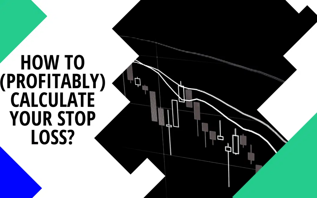 How to (Profitably) Calculate your Stop Loss? Best Practices