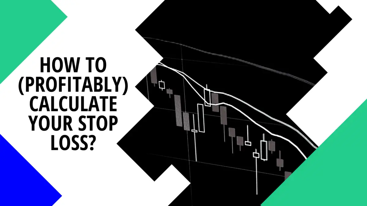 How to (Profitably) Calculate your Stop Loss?