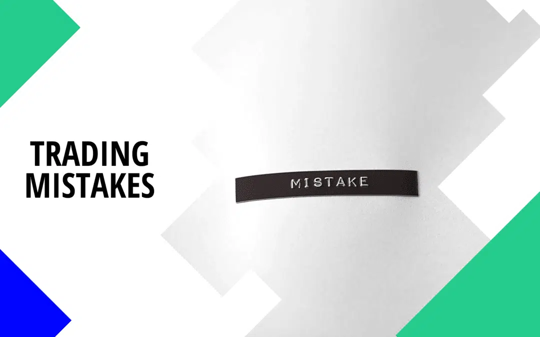 11 Worst (but Common) Trading Mistakes – Doing Them = Losing Money