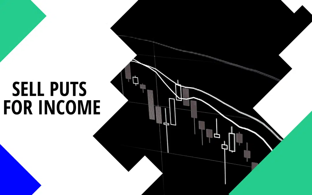 How to Sell Puts for Income in Any Market State – Easy Steps